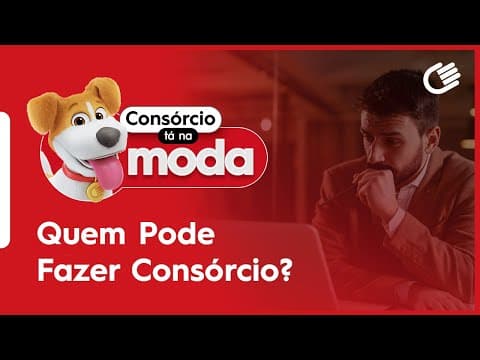 Quem Pode Fazer Consórcio? #ConsórcioTáNaModa